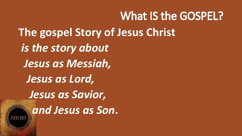 What IS the GOSPEL? The gospel Story of Jesus Christ is the story about