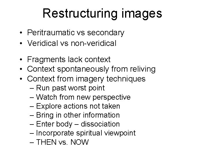Restructuring images • Peritraumatic vs secondary • Veridical vs non-veridical • Fragments lack context