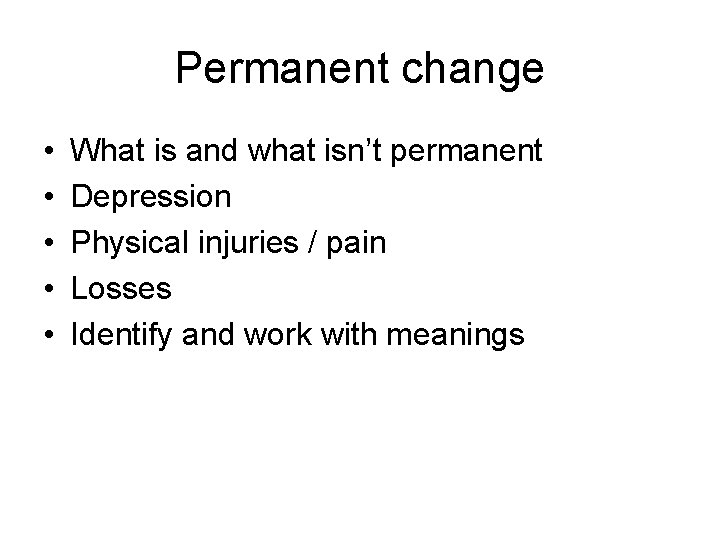 Permanent change • • • What is and what isn’t permanent Depression Physical injuries