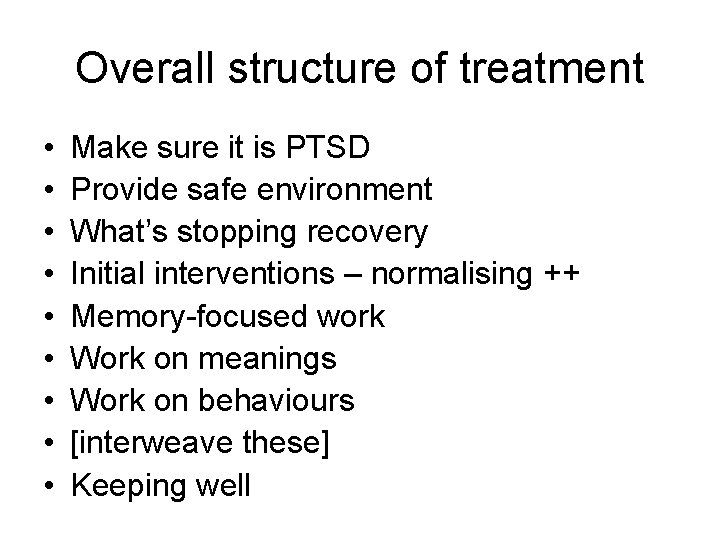 Overall structure of treatment • • • Make sure it is PTSD Provide safe