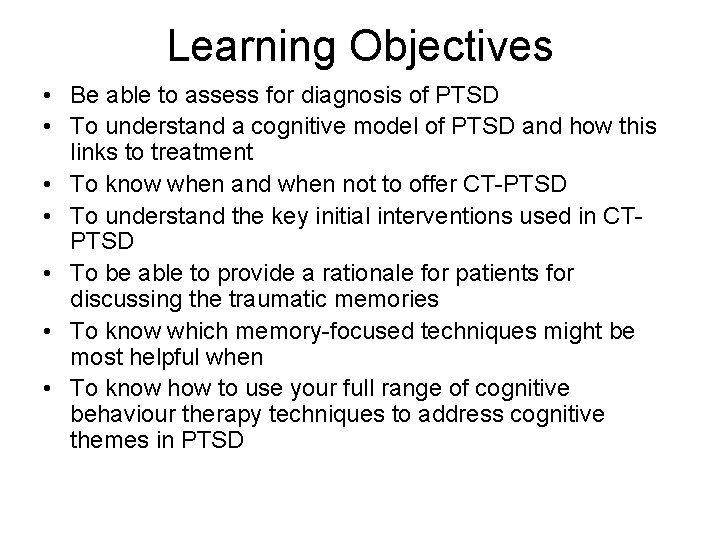 Learning Objectives • Be able to assess for diagnosis of PTSD • To understand