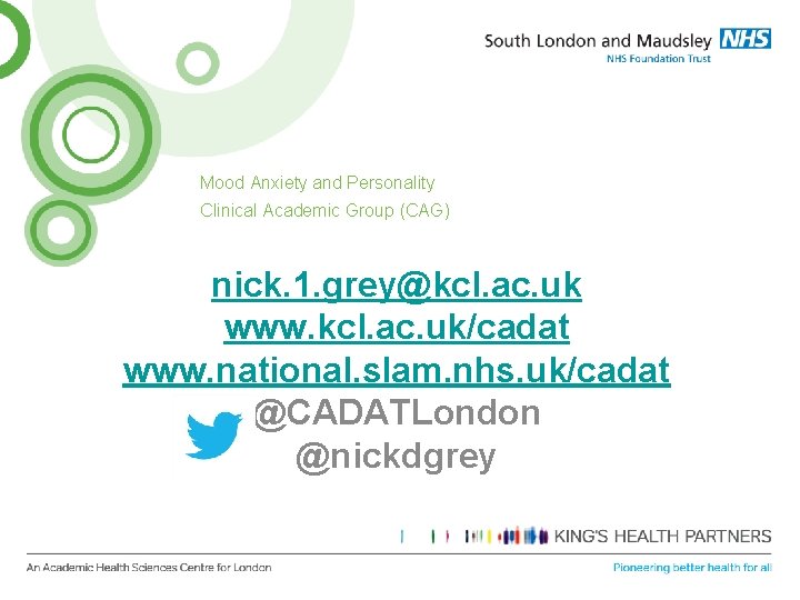 Mood Anxiety and Personality Clinical Academic Group (CAG) nick. 1. grey@kcl. ac. uk www.