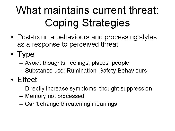 What maintains current threat: Coping Strategies • Post-trauma behaviours and processing styles as a