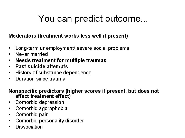 You can predict outcome. . . Moderators (treatment works less well if present) •