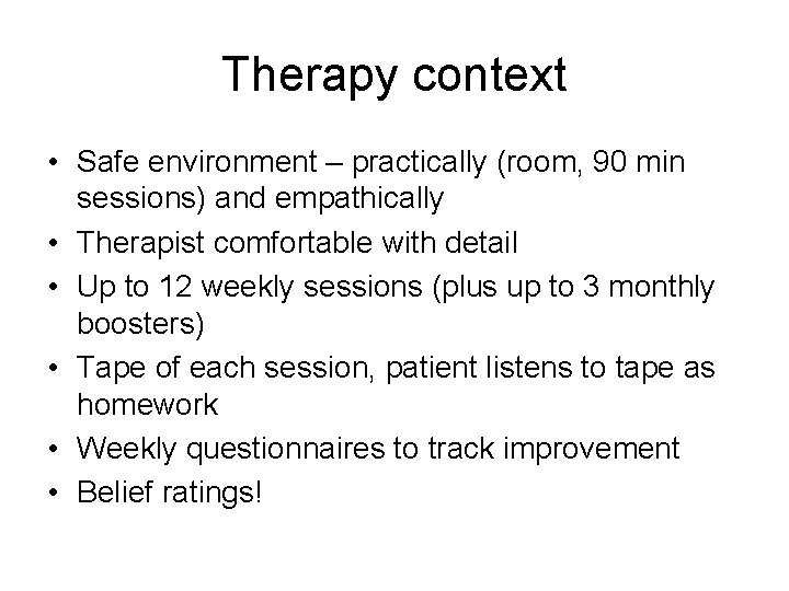 Therapy context • Safe environment – practically (room, 90 min sessions) and empathically •