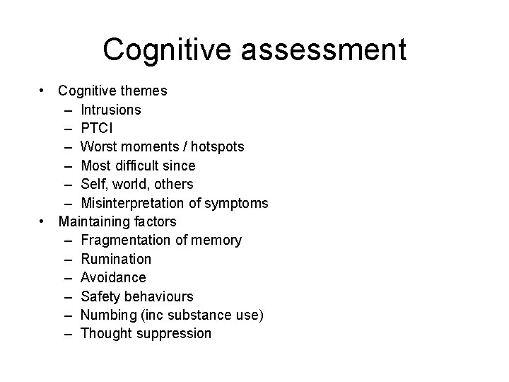 Cognitive assessment • Cognitive themes – Intrusions – PTCI – Worst moments / hotspots