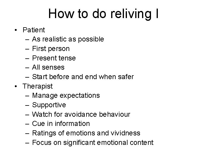 How to do reliving I • Patient – As realistic as possible – First