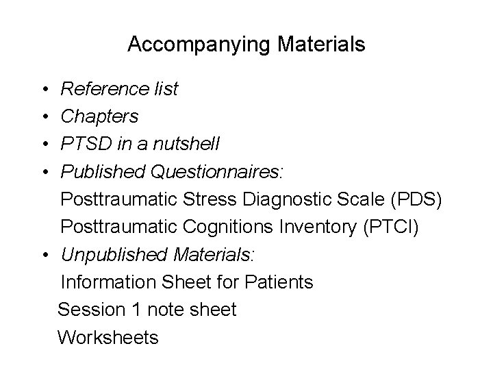 Accompanying Materials • • Reference list Chapters PTSD in a nutshell Published Questionnaires: Posttraumatic