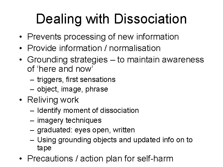 Dealing with Dissociation • Prevents processing of new information • Provide information / normalisation