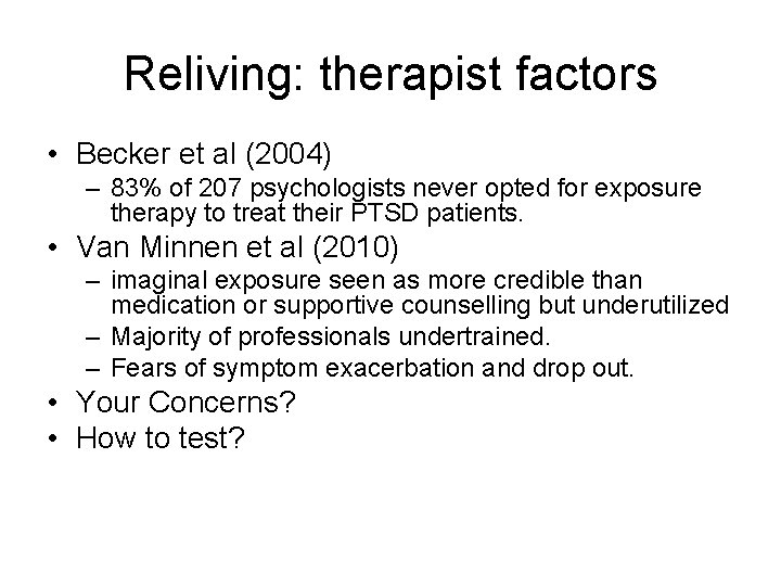 Reliving: therapist factors • Becker et al (2004) – 83% of 207 psychologists never