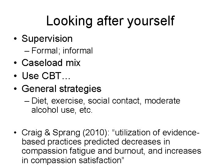 Looking after yourself • Supervision – Formal; informal • Caseload mix • Use CBT…