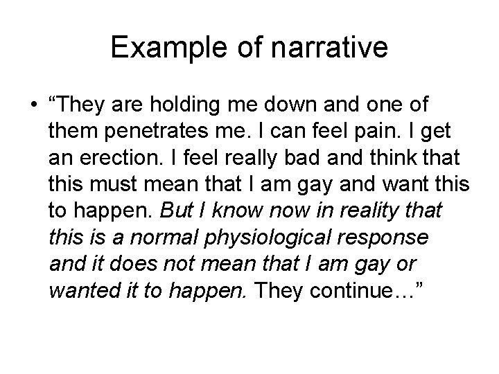 Example of narrative • “They are holding me down and one of them penetrates
