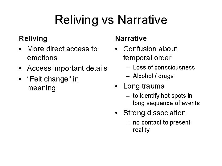 Reliving vs Narrative Reliving • More direct access to emotions • Access important details