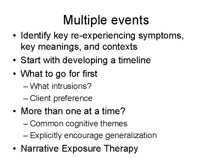 Multiple events • Identify key re-experiencing symptoms, key meanings, and contexts • Start with