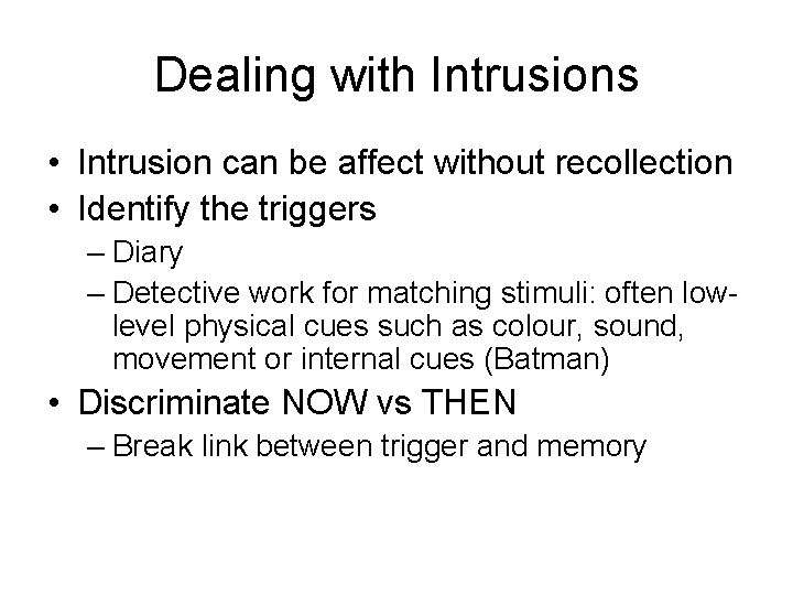 Dealing with Intrusions • Intrusion can be affect without recollection • Identify the triggers