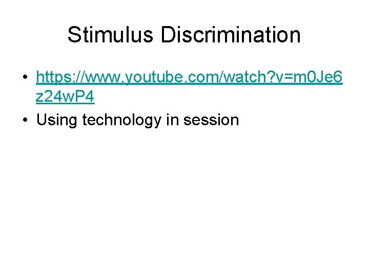 Stimulus Discrimination • https: //www. youtube. com/watch? v=m 0 Je 6 z 24 w.