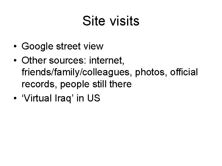 Site visits • Google street view • Other sources: internet, friends/family/colleagues, photos, official records,