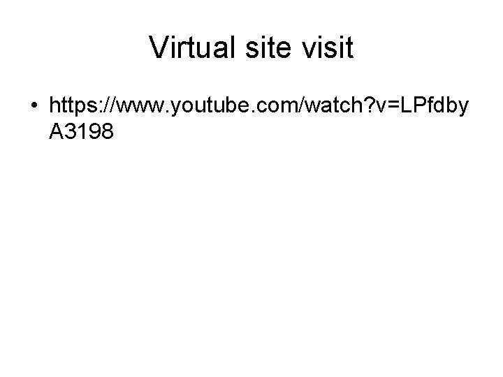 Virtual site visit • https: //www. youtube. com/watch? v=LPfdby A 3198 