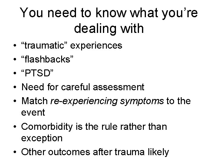 You need to know what you’re dealing with • • • “traumatic” experiences “flashbacks”