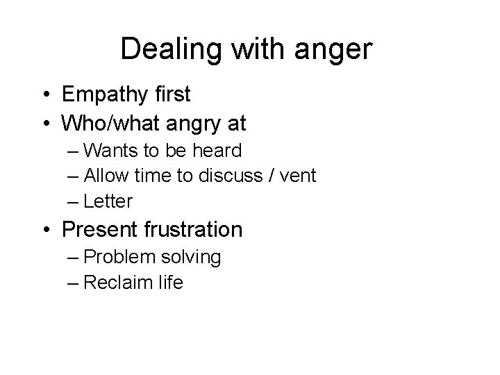 Dealing with anger • Empathy first • Who/what angry at – Wants to be