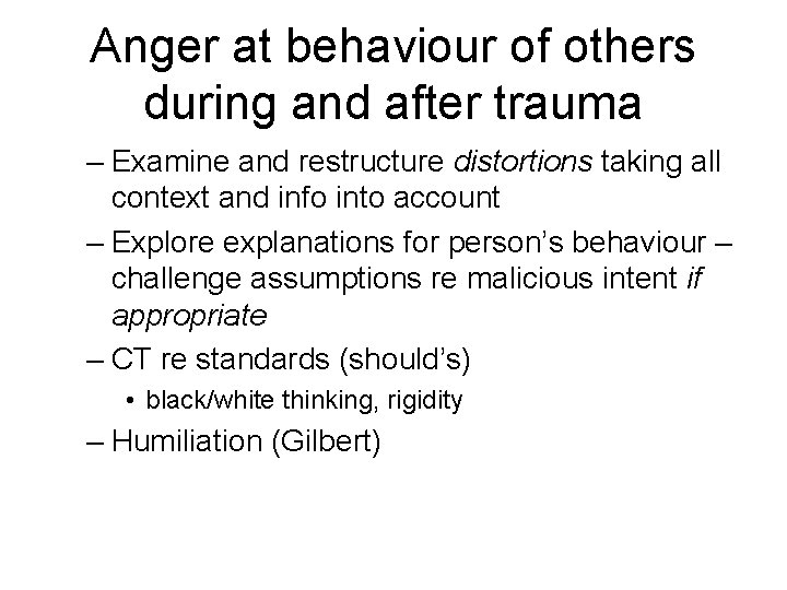 Anger at behaviour of others during and after trauma – Examine and restructure distortions