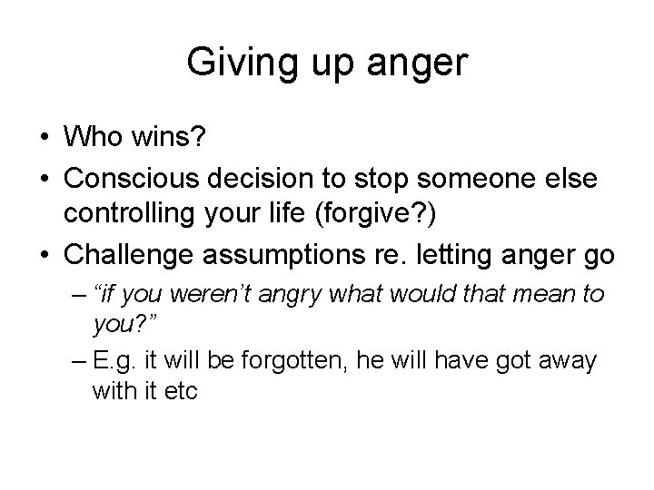 Giving up anger • Who wins? • Conscious decision to stop someone else controlling