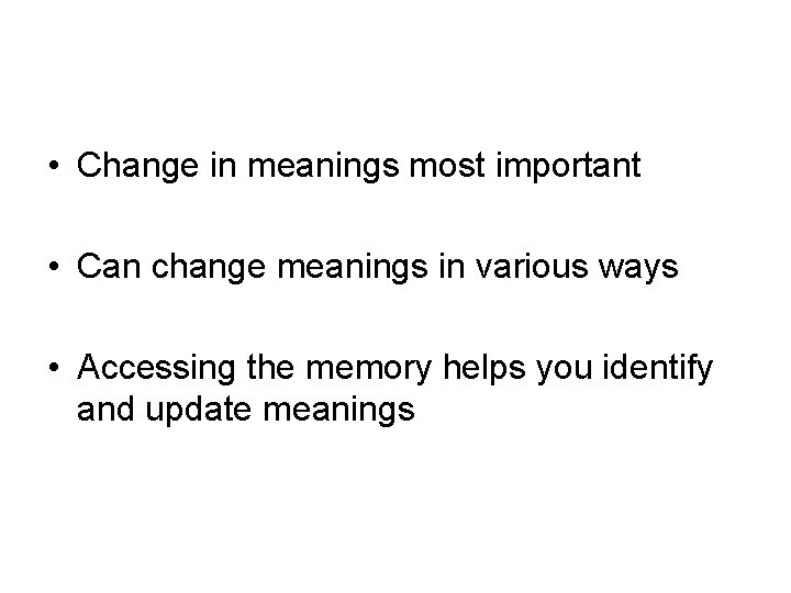  • Change in meanings most important • Can change meanings in various ways