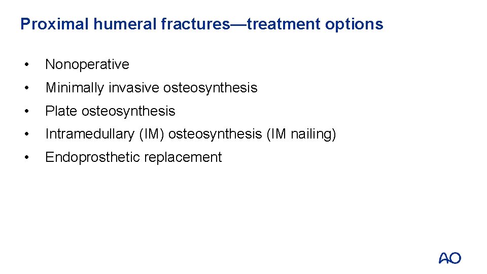Proximal humeral fractures—treatment options • Nonoperative • Minimally invasive osteosynthesis • Plate osteosynthesis •