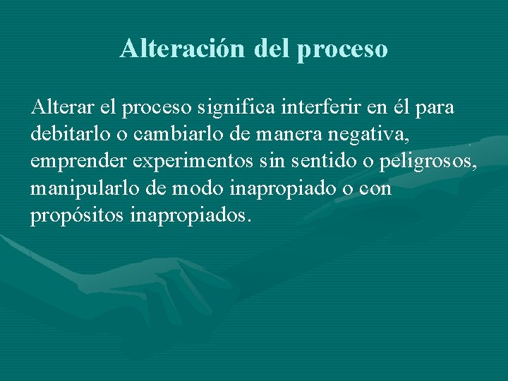 Alteración del proceso Alterar el proceso significa interferir en él para debitarlo o cambiarlo