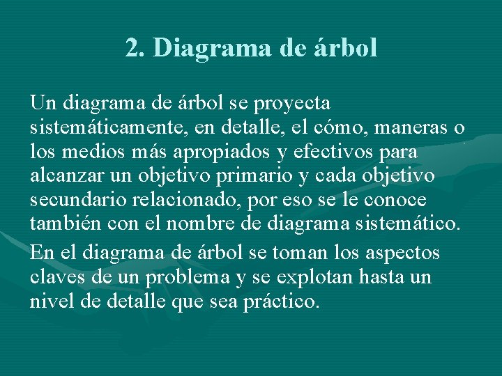 2. Diagrama de árbol Un diagrama de árbol se proyecta sistemáticamente, en detalle, el