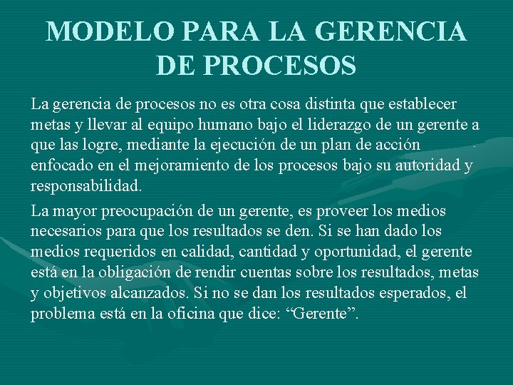 MODELO PARA LA GERENCIA DE PROCESOS La gerencia de procesos no es otra cosa