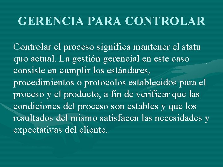 GERENCIA PARA CONTROLAR Controlar el proceso significa mantener el statu quo actual. La gestión