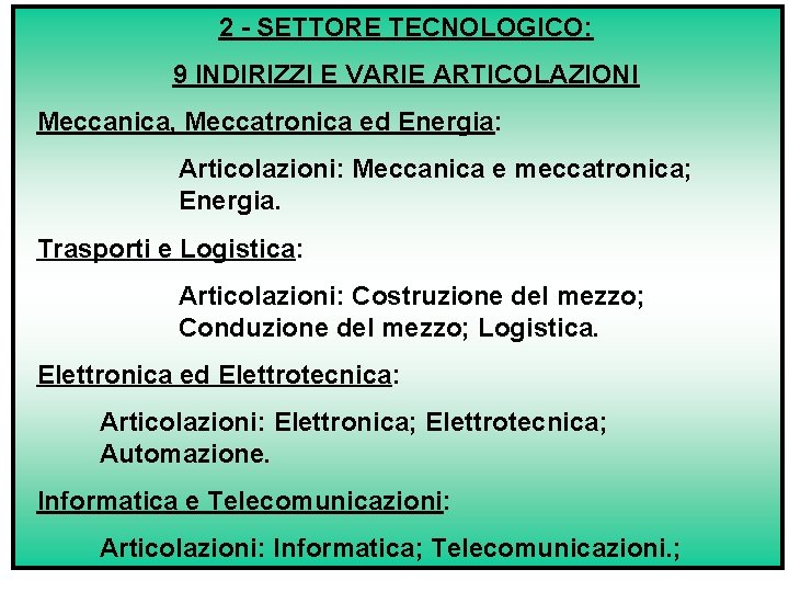 2 - SETTORE TECNOLOGICO: 9 INDIRIZZI E VARIE ARTICOLAZIONI Meccanica, Meccatronica ed Energia: Articolazioni: