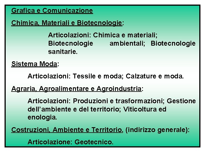 Grafica e Comunicazione Chimica, Materiali e Biotecnologie: Articolazioni: Chimica e materiali; Biotecnologie ambientali; Biotecnologie