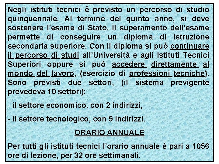 Negli istituti tecnici è previsto un percorso di studio quinquennale. Al termine del quinto