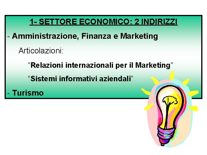 1 - SETTORE ECONOMICO: 2 INDIRIZZI - Amministrazione, Finanza e Marketing Articolazioni: “Relazioni internazionali