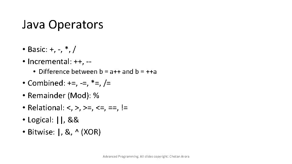 Java Operators • Basic: +, -, *, / • Incremental: ++, - • Difference