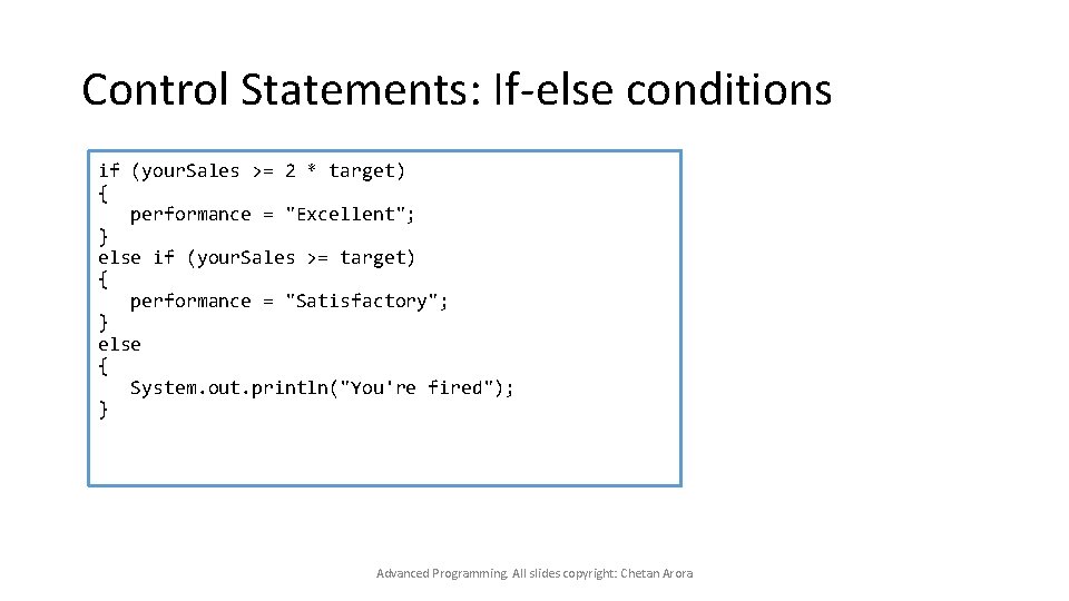 Control Statements: If-else conditions if (your. Sales >= 2 * target) { performance =