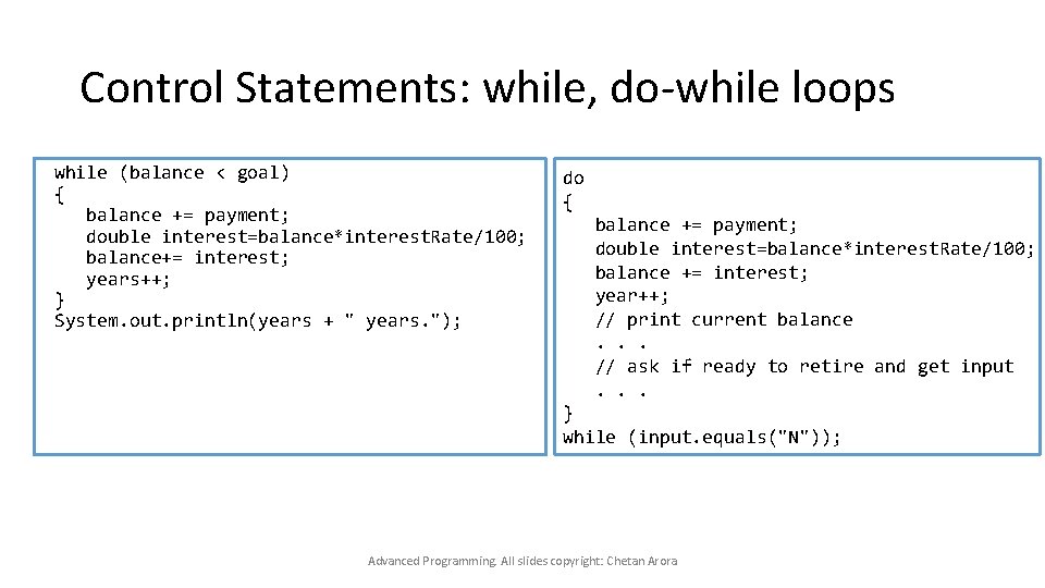 Control Statements: while, do-while loops while (balance < goal) { balance += payment; double