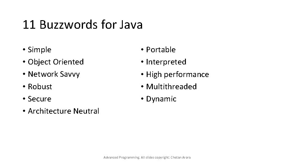 11 Buzzwords for Java • Simple • Object Oriented • Network Savvy • Robust