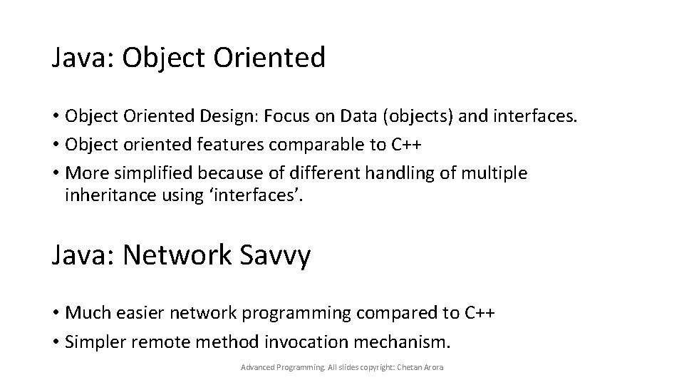 Java: Object Oriented • Object Oriented Design: Focus on Data (objects) and interfaces. •