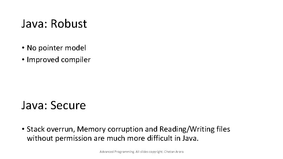 Java: Robust • No pointer model • Improved compiler Java: Secure • Stack overrun,