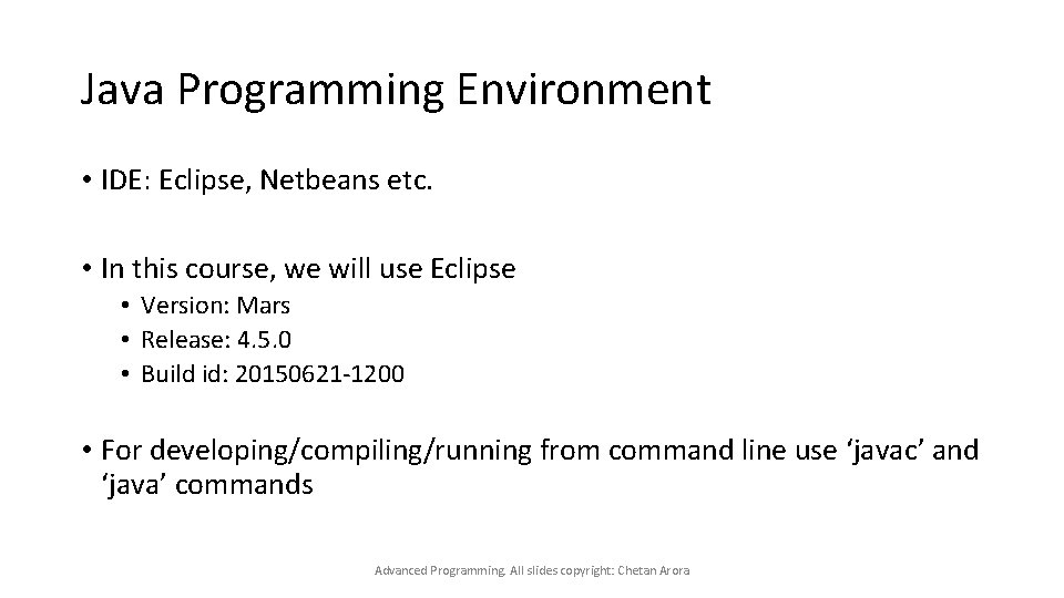 Java Programming Environment • IDE: Eclipse, Netbeans etc. • In this course, we will