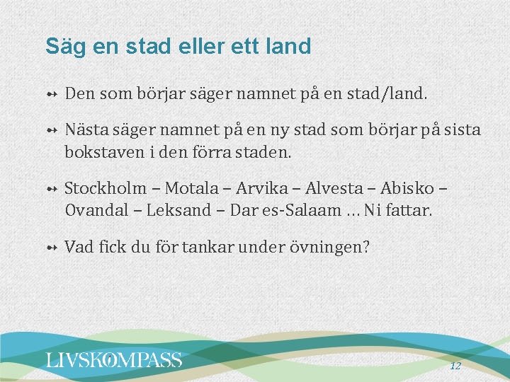 Säg en stad eller ett land ➻ Den som börjar säger namnet på en