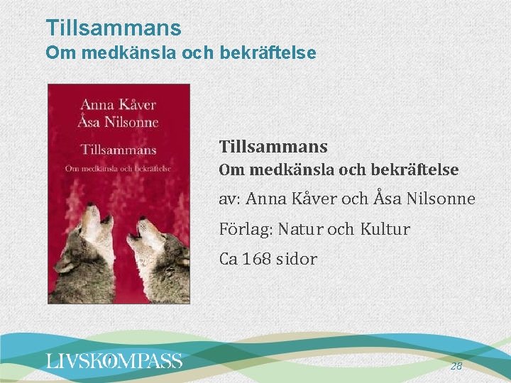 Tillsammans Om medkänsla och bekräftelse av: Anna Kåver och Åsa Nilsonne Förlag: Natur och