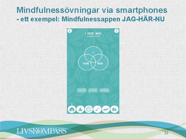 Mindfulnessövningar via smartphones - ett exempel: Mindfulnessappen JAG-HÄR-NU 33 