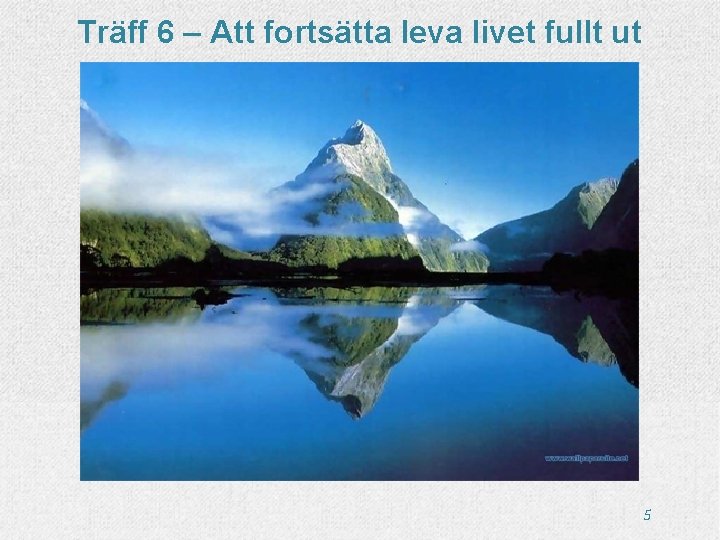 Träff 6 – Att fortsätta leva livet fullt ut 5 