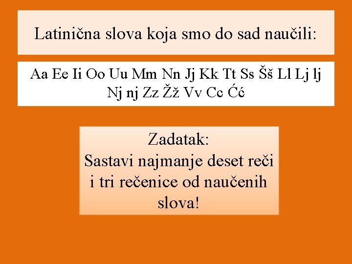 Latinična slova koja smo do sad naučili: Aa Ee Ii Oo Uu Mm Nn