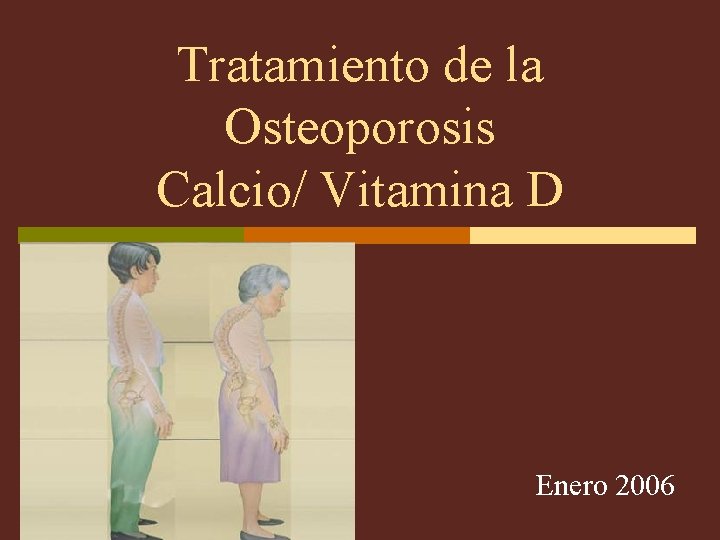 Tratamiento de la Osteoporosis Calcio/ Vitamina D Enero 2006 