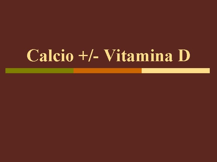 Calcio +/- Vitamina D 
